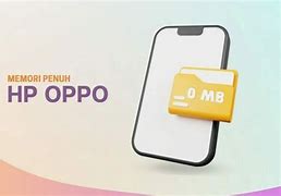 Cara Membersihkan Memori Penuh Pada Hp Oppo